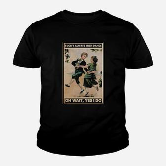I Dont Alway Irish Dancing Youth T-shirt - Monsterry AU