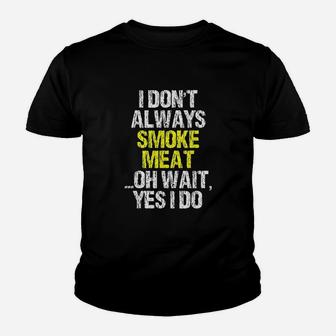 I Dont Always Meat Funny Smoking Smoker Bbq Cool Youth T-shirt | Crazezy DE