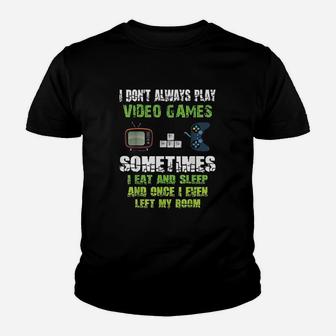 I Dont Always Play Video Games Sometimes I Eat And Sleep Youth T-shirt | Crazezy CA