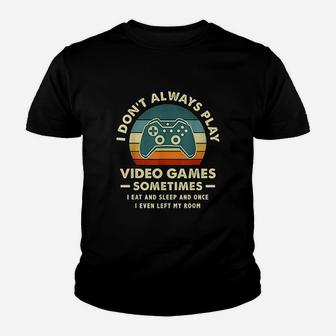 I Dont Always Play Video Games Sometimes I Eat And Sleep Youth T-shirt | Crazezy UK