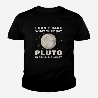 I Dont Care What They Say Pluto Is Still A Planet Youth T-shirt | Crazezy AU