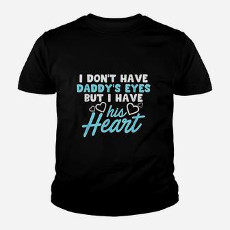 I Dont Have Daddys Eyes But I Have His Heart Youth T-shirt | Crazezy CA
