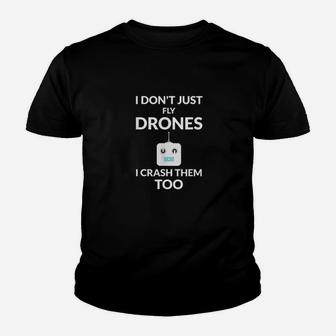 I Dont Just Fly Drones I Crash Them Too Drones Lover Gift Youth T-shirt | Crazezy UK