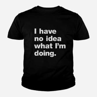 I Dont Know What Im Doing Youth T-shirt | Crazezy UK