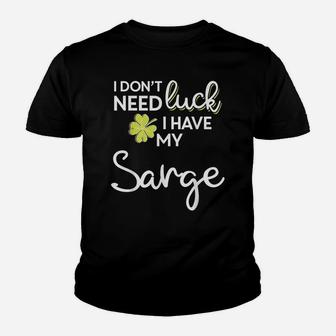 I Don't Need Luck I Have My Sarge Shirt St Patrick Youth T-shirt | Crazezy AU