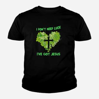 I Dont Need Luck Ive Got Jesus Youth T-shirt - Monsterry AU