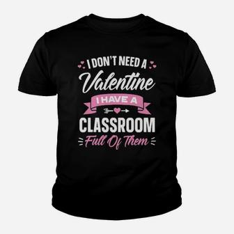 I Dont Need Valentine I Have A Classroom Full Of Them Youth T-shirt - Monsterry