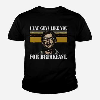 I Eat Guys Like You For Breakfast Vintage Youth T-shirt | Crazezy UK