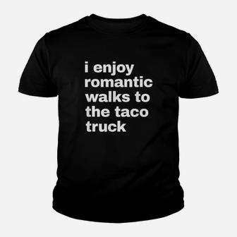 I Enjoy Romantic Walks To The Taco Truck Youth T-shirt | Crazezy