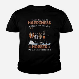 I Found The Key To Happiness Surround Yourself With Horses And Stay Away From Idiots Youth T-shirt - Monsterry