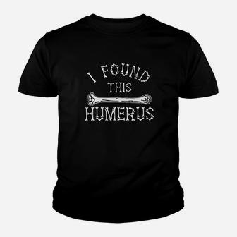 I Found This Humerus Youth T-shirt | Crazezy CA