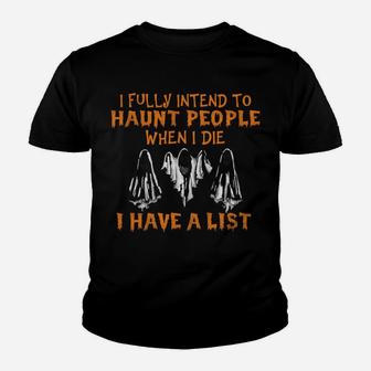 I Fully Intend To Haunt People When I Die I Have A List Sweatshirt Youth T-shirt | Crazezy UK
