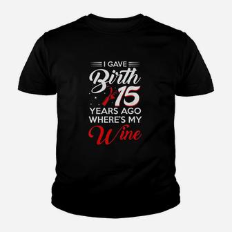I Gave Birth 15 Years Ago Youth T-shirt | Crazezy