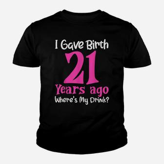 I Gave Birth 21 Years Ago Wheres My Drink 21St Birthday Youth T-shirt | Crazezy