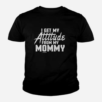 I Get My Attitude From My Mommy Youth T-shirt | Crazezy CA
