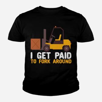 I Get Paid To Fork Around Forklift Operator Forklift Driver Youth T-shirt | Crazezy