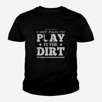 I Get Paid To Play In The Dirt Youth T-shirt | Crazezy