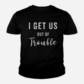 I Get Us Out Of Trouble Youth T-shirt | Crazezy UK