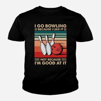 I Go Bowling Because I Like It Not Because Im Good At It Vintage Youth T-shirt - Monsterry AU