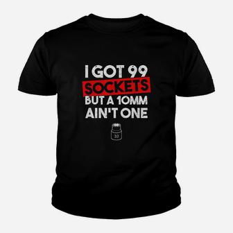 I Got 99 Sockets But A 10Mm Ain't One Youth T-shirt | Crazezy DE