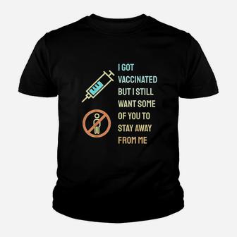 I Got Vaccinat But I Still Want You To Stay Away From Me Youth T-shirt | Crazezy AU