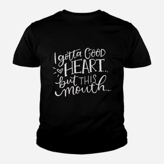 I Gotta Good Heart But This Mouth Youth T-shirt | Crazezy DE