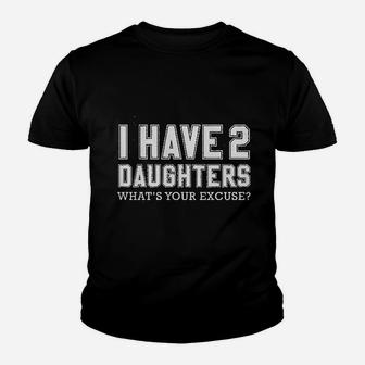 I Have 2 Daughters What Is Your Excuse Youth T-shirt | Crazezy CA