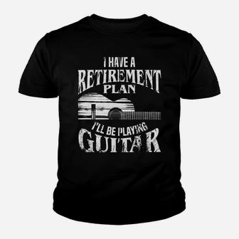 I Have A Retirement Plan I'll Be Playing Guitar Cool Gift Youth T-shirt | Crazezy AU