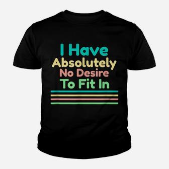 I Have Absolutely No Desire To Fit In Youth T-shirt | Crazezy