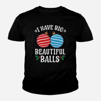 I Have Big Beautiful Balls Xmas Ornament Sweatshirt Youth T-shirt | Crazezy