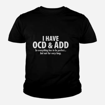 I Have Ocd And Add Youth T-shirt | Crazezy AU