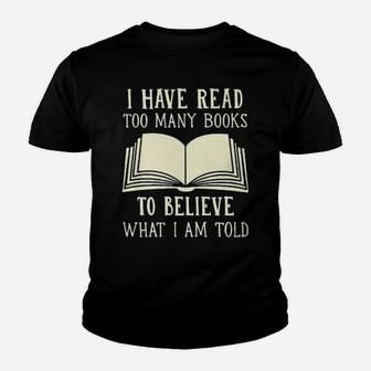I Have Read Too Many Books To Believe What I Am Told Youth T-shirt - Monsterry UK