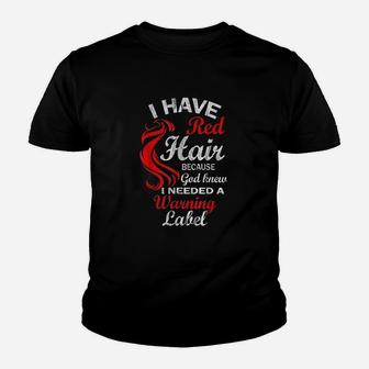 I Have Red Hair Because God Knew I Needed A Warning Labe Youth T-shirt | Crazezy