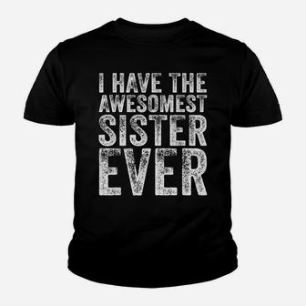 I Have The Awesomest Sister Ever My Sister Birthday Vintage Youth T-shirt | Crazezy CA