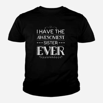 I Have The Awesomest Sister Ever My Sister Is Best Youth T-shirt | Crazezy