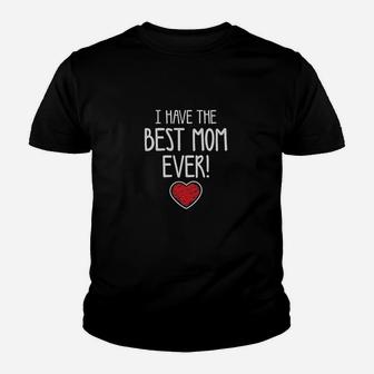 I Have The Best Mom Ever Youth T-shirt | Crazezy