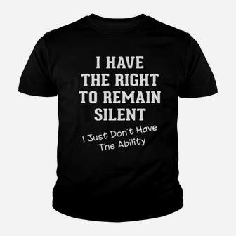 I Have The Right To Remain Silent I Just Dont Have The Ability Youth T-shirt - Monsterry DE