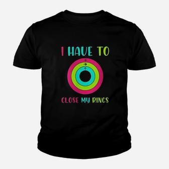 I Have To Close My Rings Youth T-shirt | Crazezy