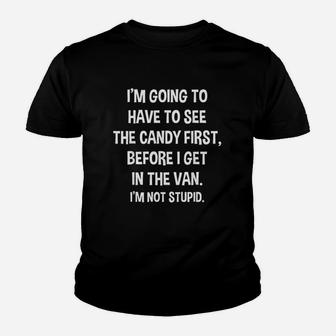 I Have To See Candy Before I Get In Van Not Stupid Youth T-shirt | Crazezy