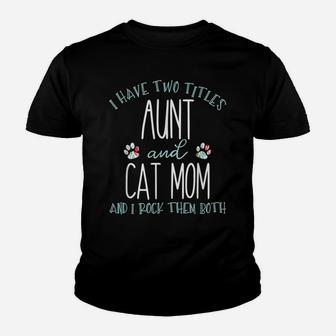 I Have Two Titles Aunt And Cat Mom Cool Auntie Gift Youth T-shirt | Crazezy