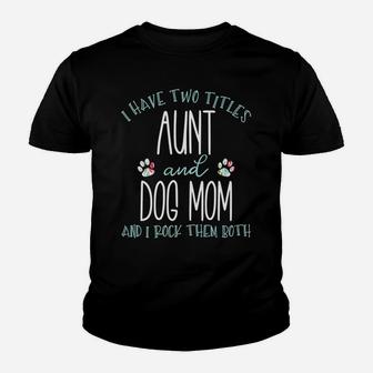 I Have Two Titles Aunt And Dog Mom Cool Auntie Floral Paw Youth T-shirt | Crazezy