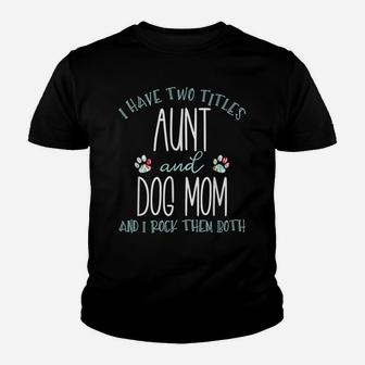 I Have Two Titles Aunt And Dog Mom Cool Auntie Gift Youth T-shirt | Crazezy AU