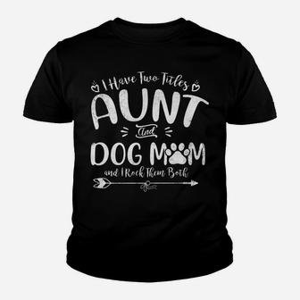 I Have Two Titles Aunt And Dog Mom Cute Auntie Dog Lover Youth T-shirt | Crazezy