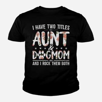 I Have Two Titles Aunt And Dog Mom Flower Funny Dog Lover Youth T-shirt | Crazezy