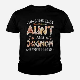 I Have Two Titles Aunt And Dog Mom Mothers Day Youth T-shirt | Crazezy CA