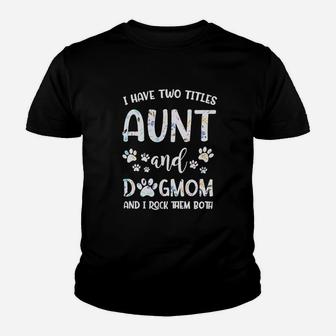 I Have Two Titles Aunt And Dog Mom Youth T-shirt | Crazezy DE