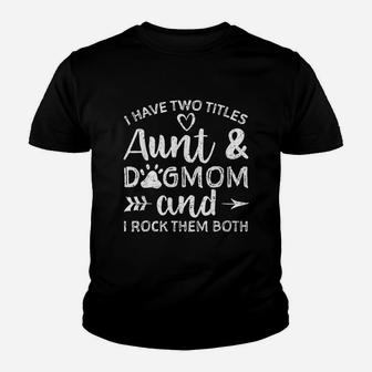 I Have Two Titles Aunt And Dogmom And I Rock Them Both Youth T-shirt | Crazezy DE