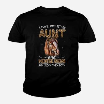 I Have Two Titles Aunt And Horse Mom Funny Horse Lovers Tees Youth T-shirt | Crazezy