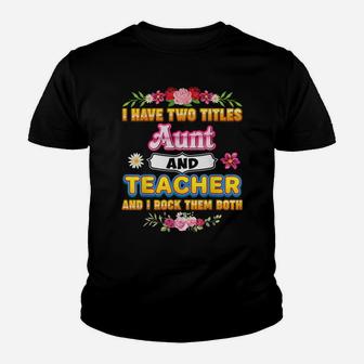 I Have Two Titles Aunt And Teacher Rock Them Both Mother Day Youth T-shirt | Crazezy