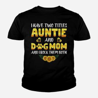 I Have Two Titles Auntie And Dog Mom Gift Mothers Day Youth T-shirt | Crazezy